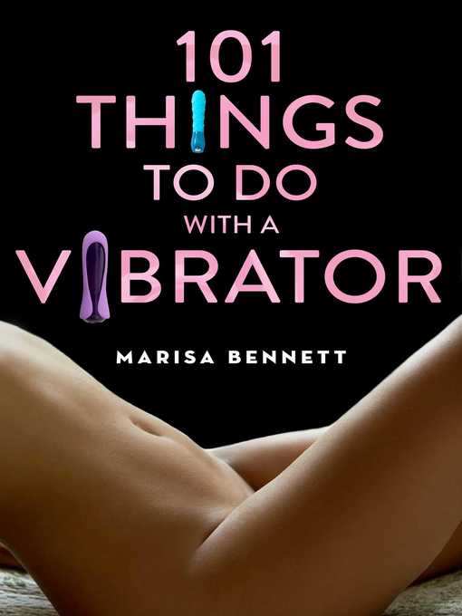 Title details for 101 Things to Do with a Vibrator by Marisa Bennett - Wait list